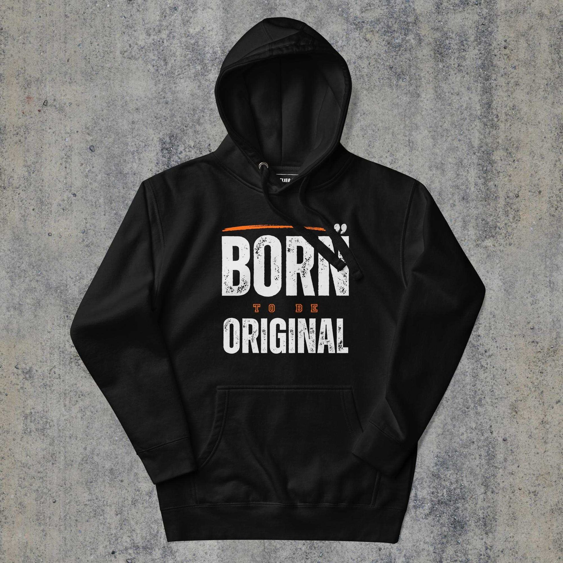  > Born to be Original Premium Hoodie Black Colour.