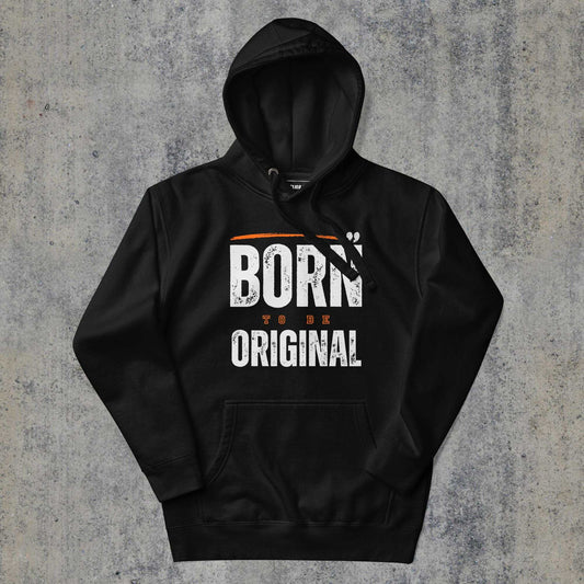  > Born to be Original Premium Hoodie Black Colour.