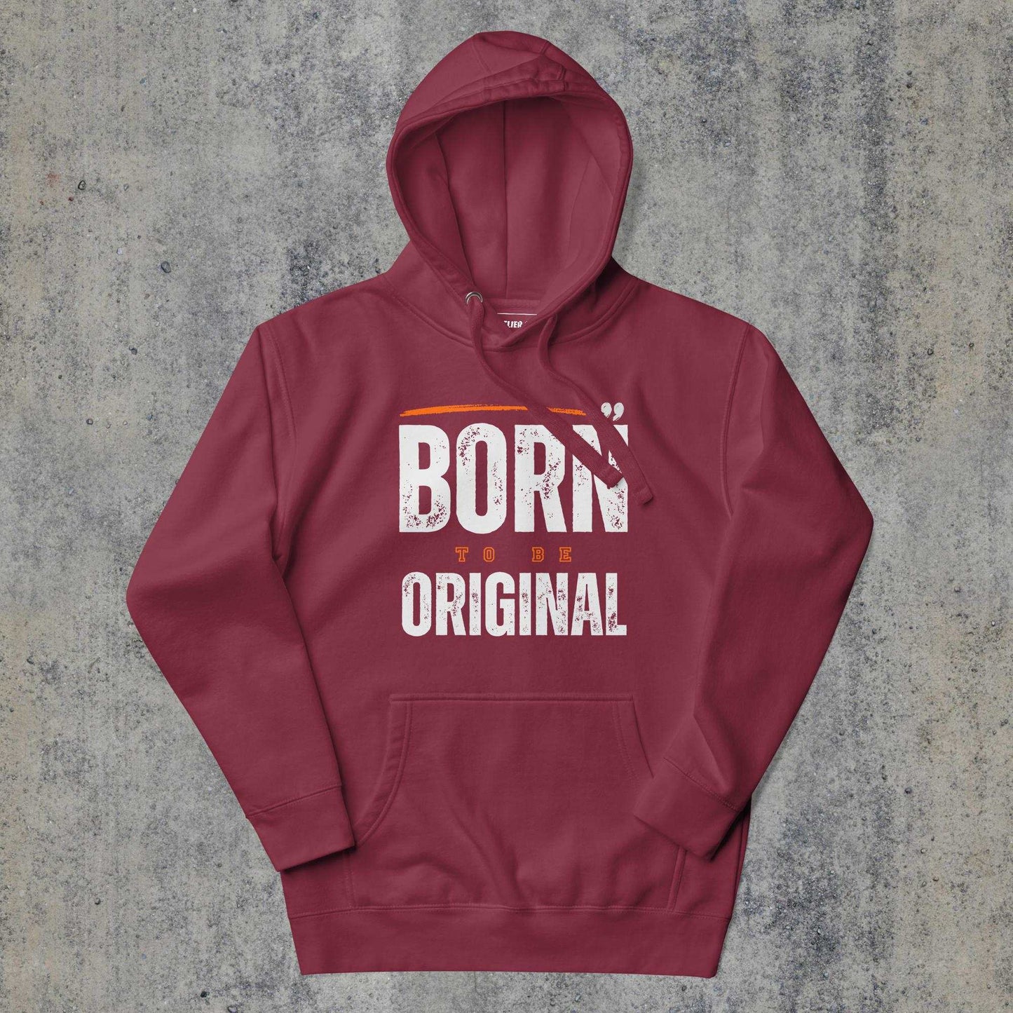  > Born to be Original Premium Hoodie Maroon Colour.